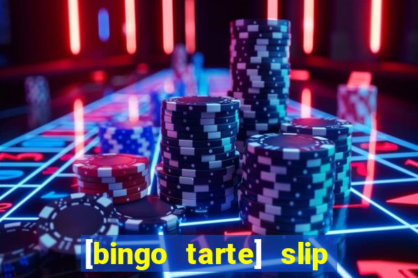 [bingo tarte] slip & stop